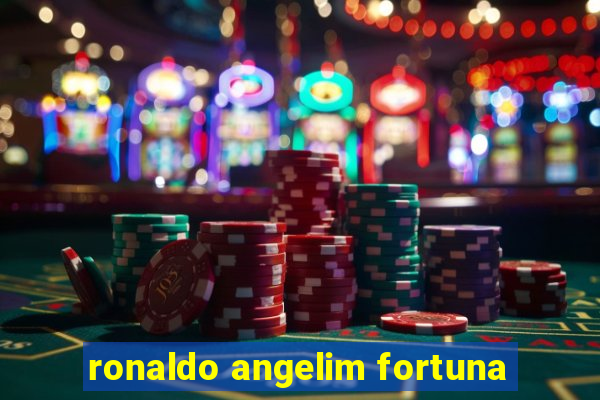 ronaldo angelim fortuna